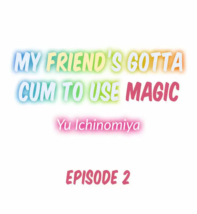 Mi amiga tiene que correrse para usar magia Capítulo 2 - Page 2
